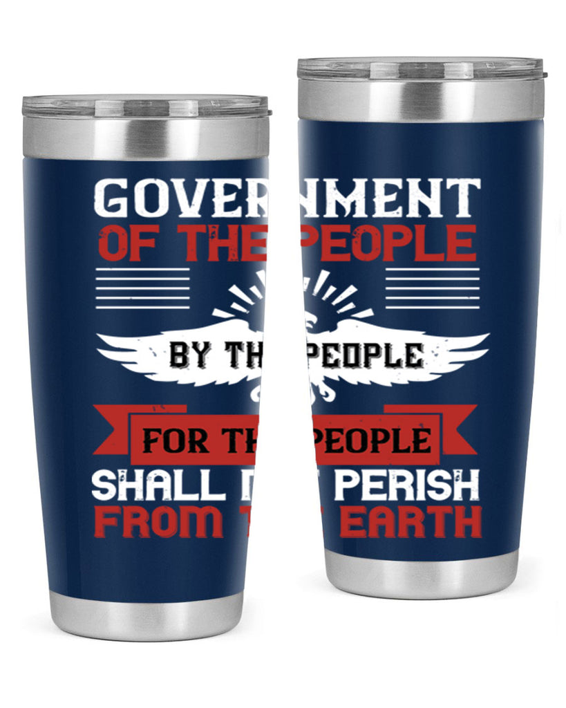 Government of the people by the people for the people shall not perish from the earth Style 96#- Fourt Of July- Tumbler