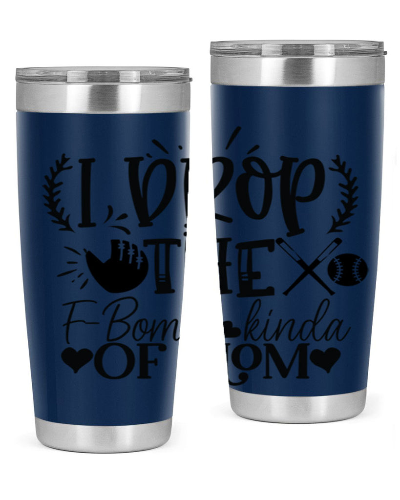 I Drop the FBomb kind of mom 2074#- baseball- Tumbler