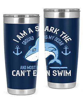 I am a shark the ground is my ocean and most people cant even swim Style 84#- shark  fish- Tumbler