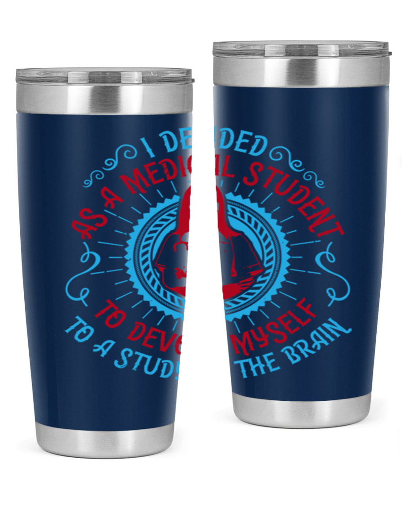 I decided as a medical student to devote myself to a study of the brain Style 49#- medical- tumbler