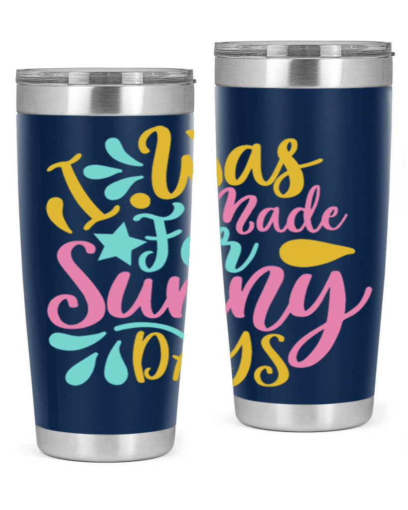 I was made for sunny days Style 63#- summer- Tumbler