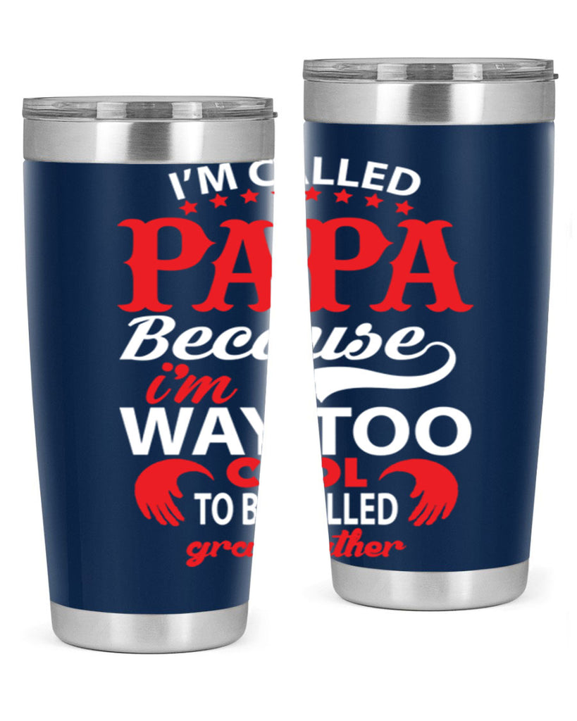 I’M CALLED PAPA 105#- grandpa - papa- Tumbler