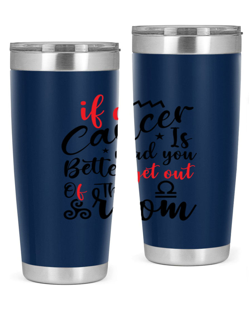 If A Cancer Is Mad You Better Get Out Of That Room 250#- zodiac- Tumbler