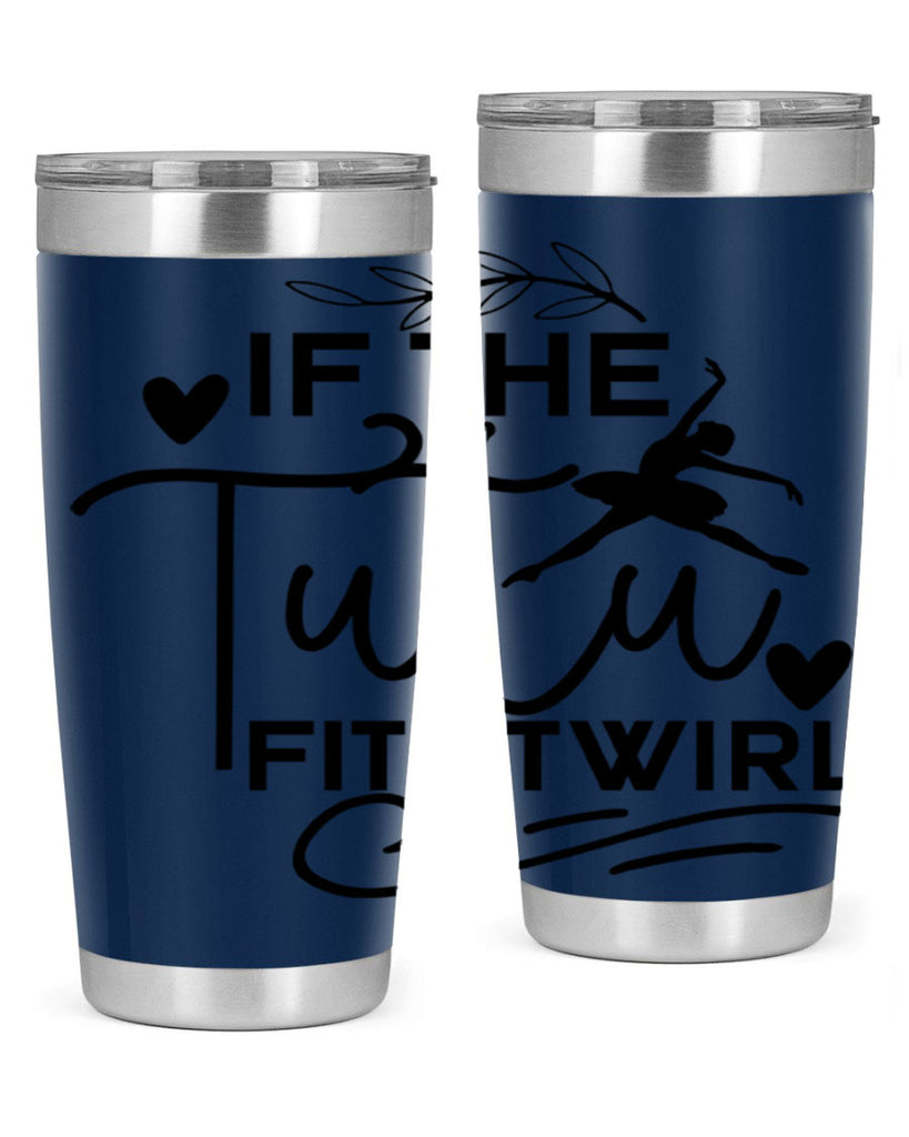 If the Tutu Fits Twirl 49#- ballet- Tumbler
