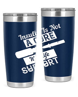 Insulin Is Not A Cure – It’S Life Support Style 24#- diabetes- Tumbler