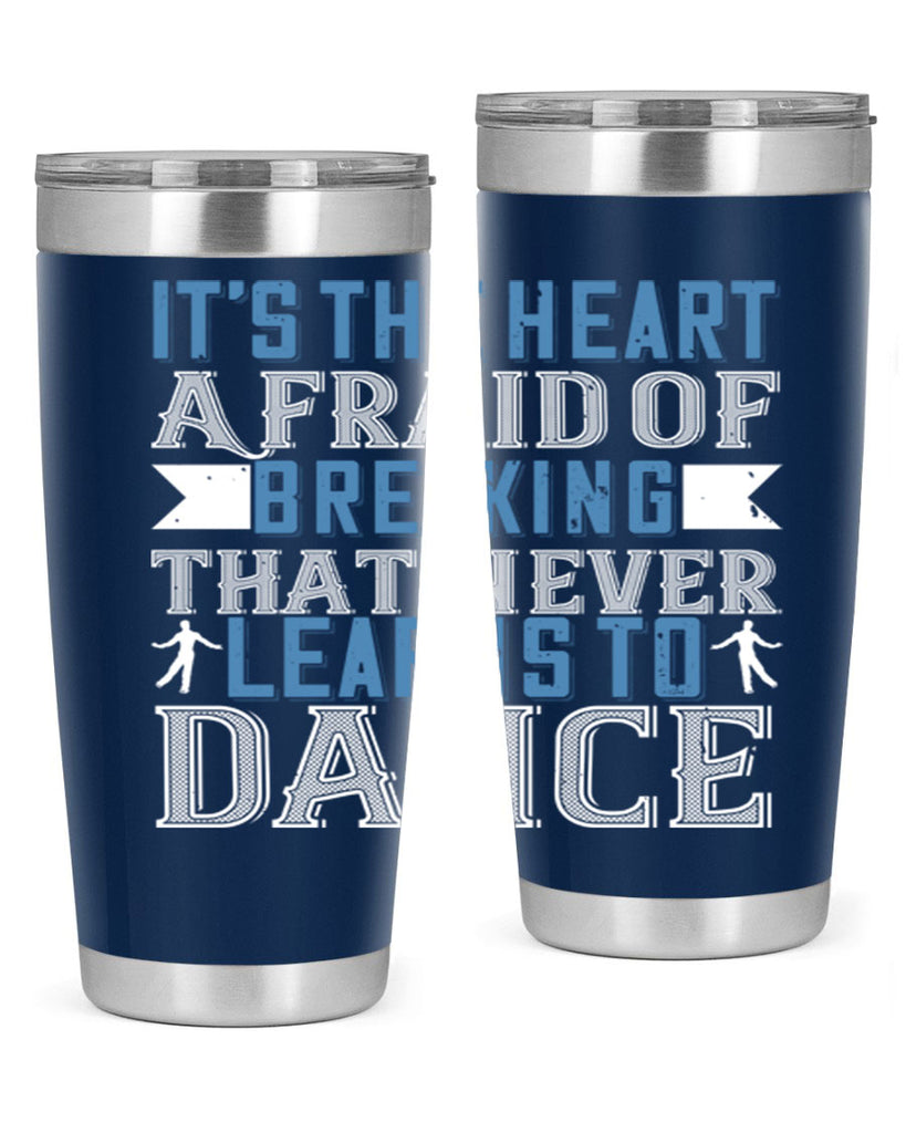 It’s the heart afraid of breaking that never learns to dance 21#- dance- Tumbler