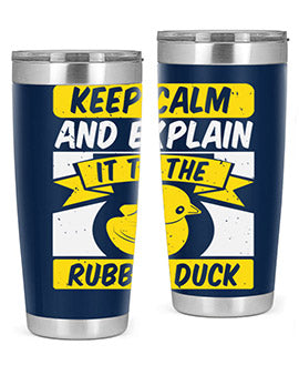 Keep calm and explain it to the rubber duck Style 31#- duck- Tumbler