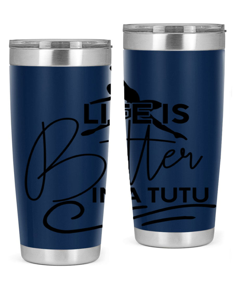 Life is Better in a Tutu 57#- ballet- Tumbler
