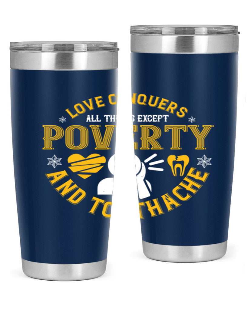 Love conquers all things except poverty and toothache Style 26#- dentist- tumbler