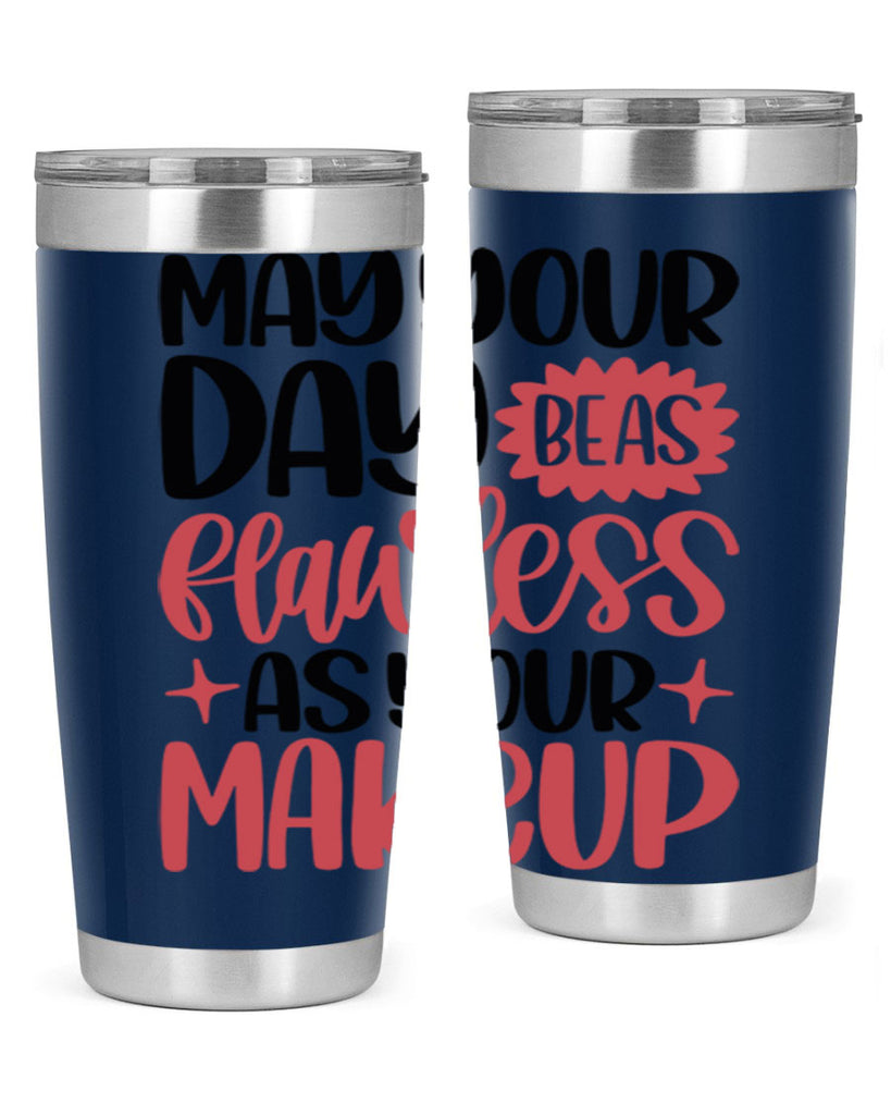 May Your Day Be As Flawless As Your Makeup Style 37#- make up- Tumbler
