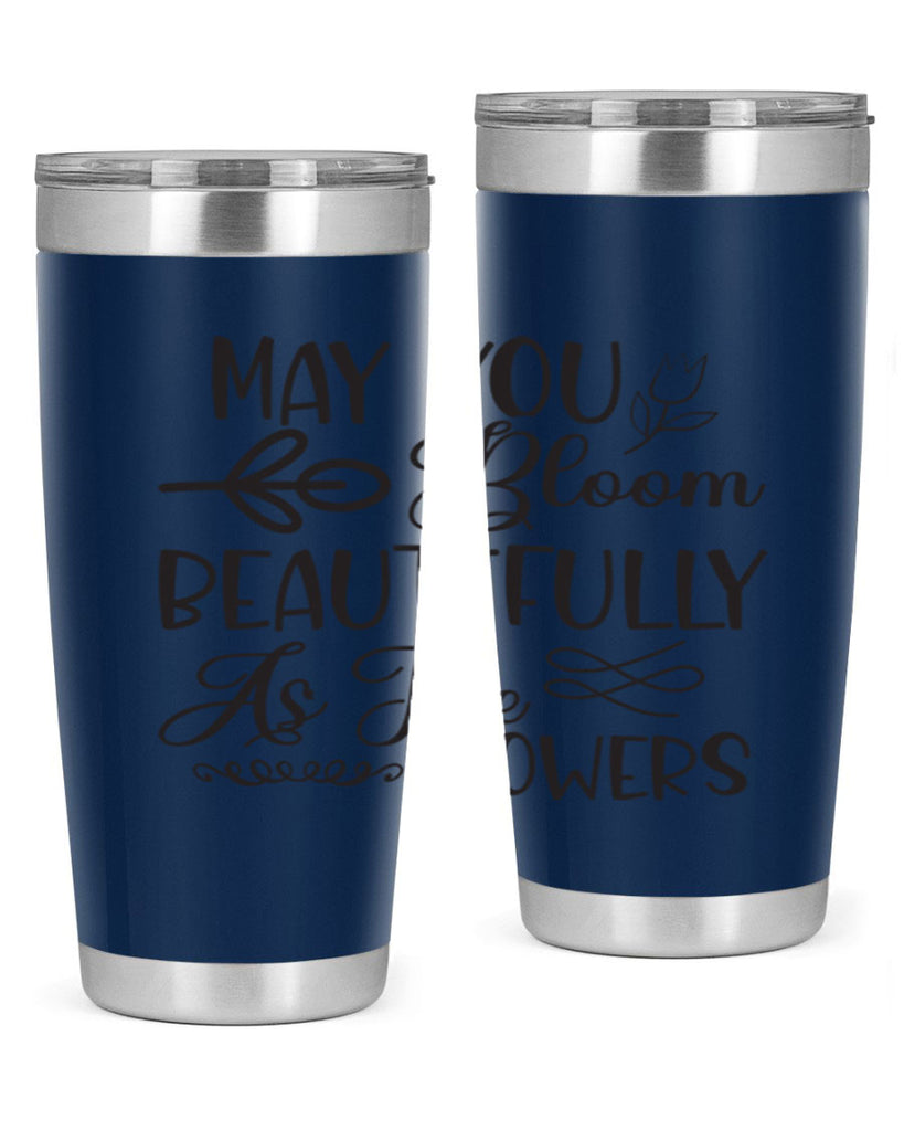May you bloom beautifully as the flowers340#- spring- Tumbler