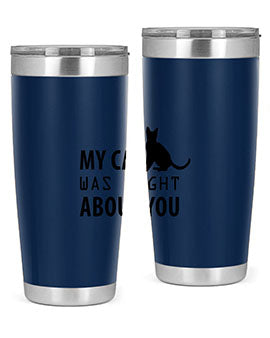 My Cat Was Right Style 72#- cat- Tumbler