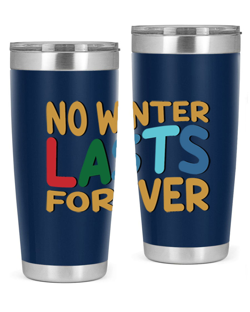 No Winter Lasts Forever 327#- winter- Tumbler