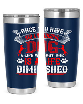 Once you have had a wonderful dog a life without one is a life diminished Style 172#- dog- Tumbler