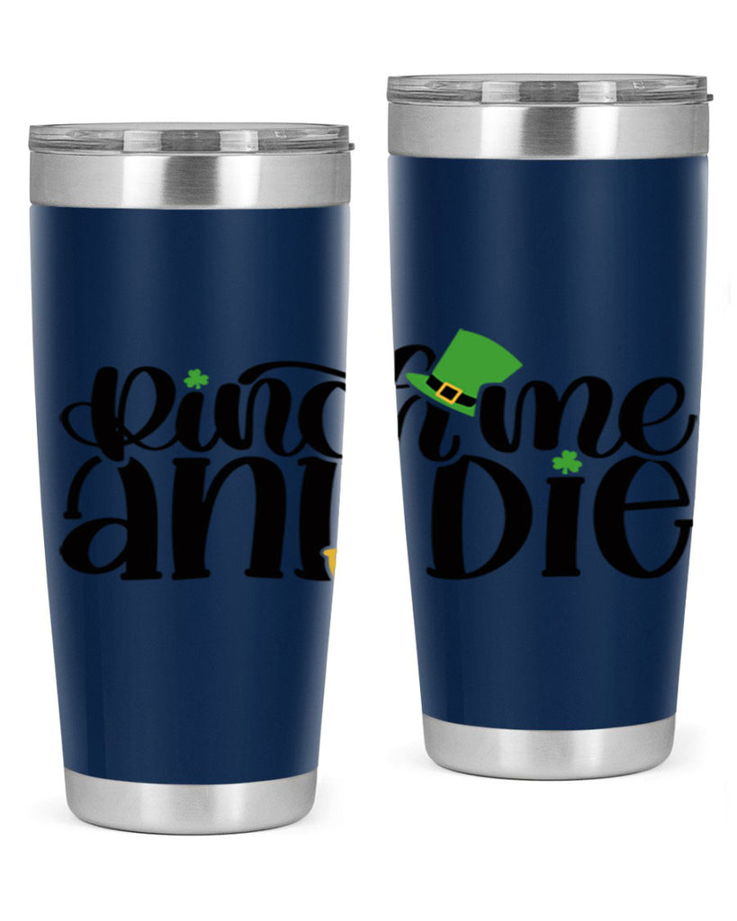 Pinch Me And Die Style 39#- St Patricks Day- Tumbler