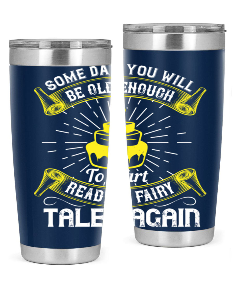 Some day you will be old enough to start reading fairy tales again Style 43#- birthday- tumbler