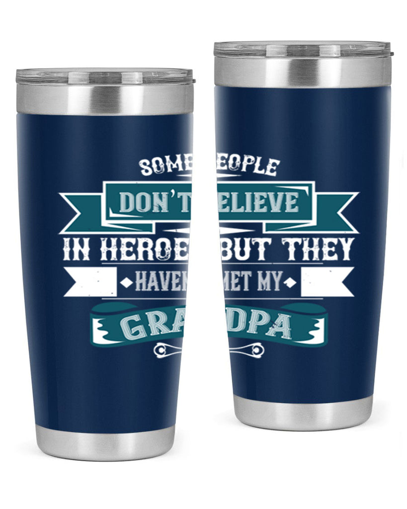 Some people don’t believe in HEROES but they haven’t met my Grandpa 67#- grandpa - papa- Tumbler