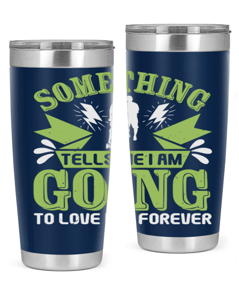 Something tells me I am going to love him forever Style 171#- baby- tumbler