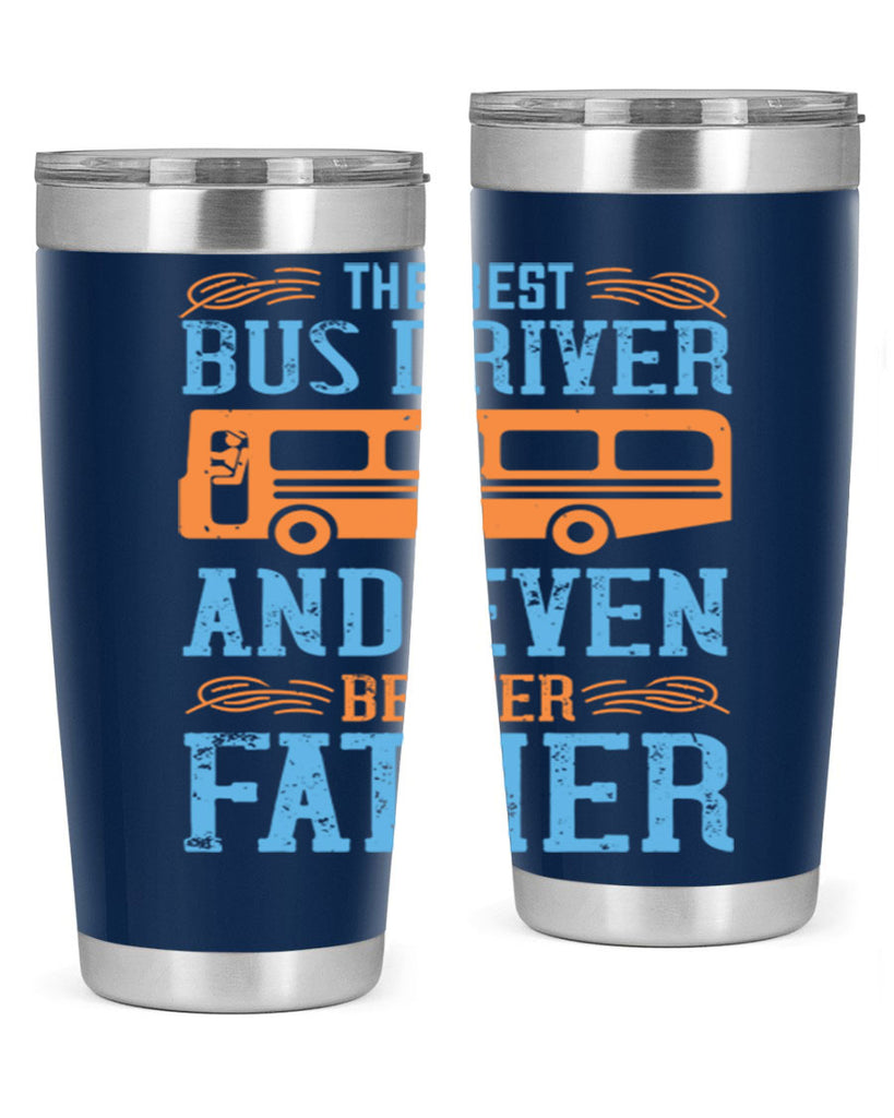 THE BEST BUS DRIVER AND EVEN BETTER FATHER Style 13#- bus driver- tumbler