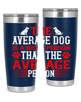 The average dog is a nicer person than the average person Style 166#- dog- Tumbler