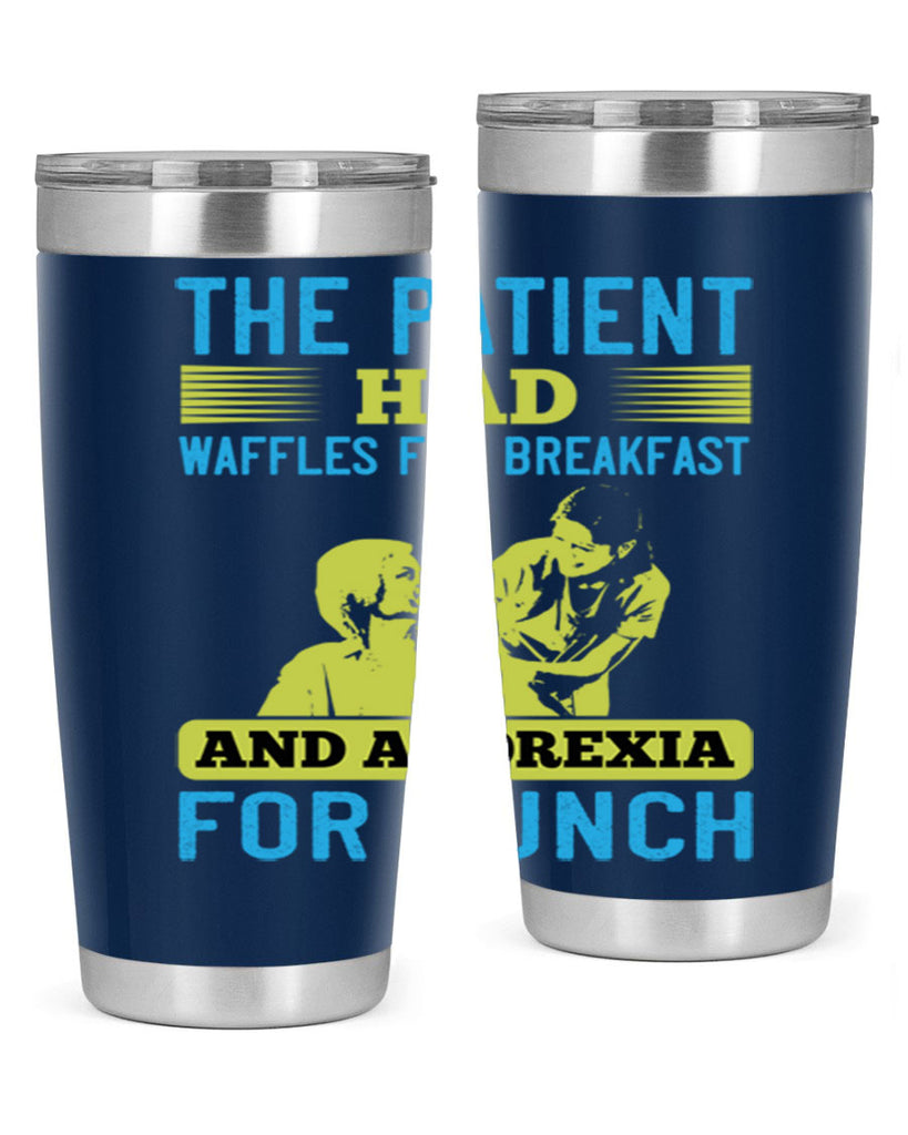 The patient had waffles for breakfast and anorexia for lunch Style 18#- medical- tumbler