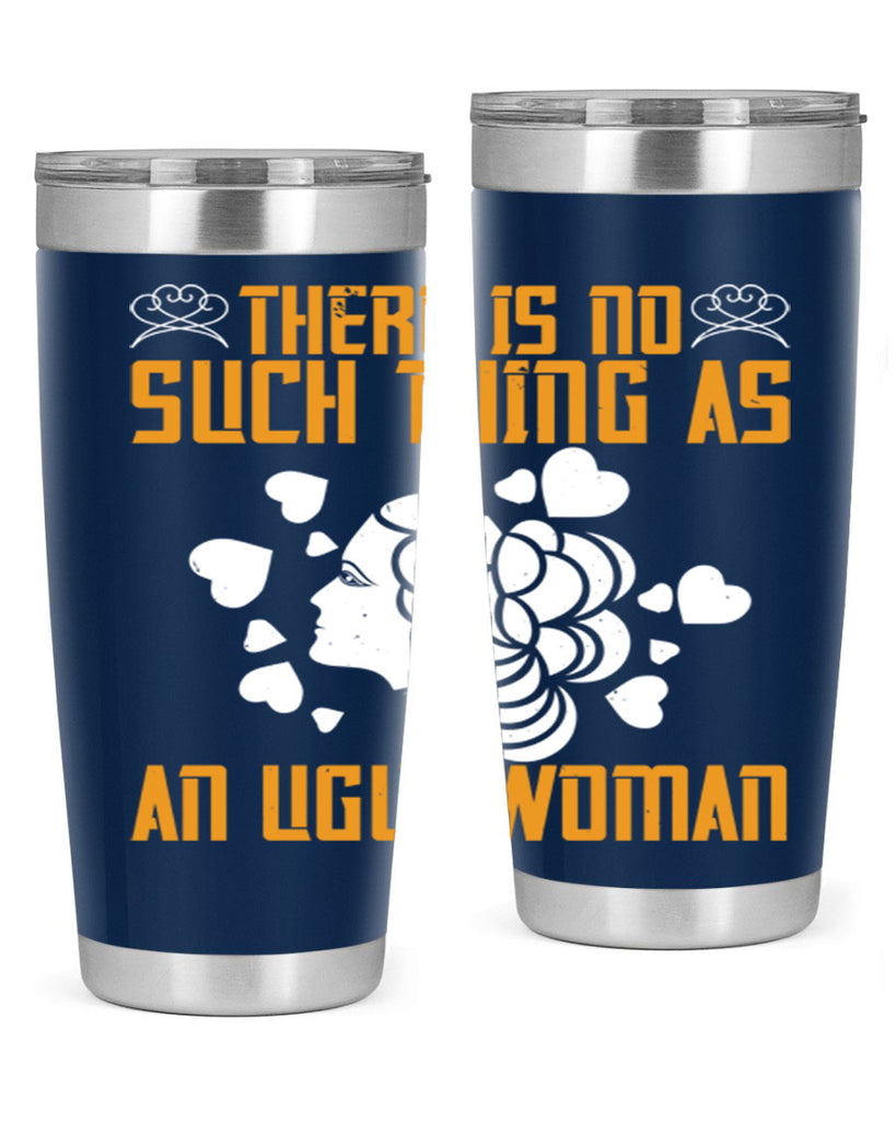 There is no such thing as an ugly woman Style 25#- womens day- Tumbler