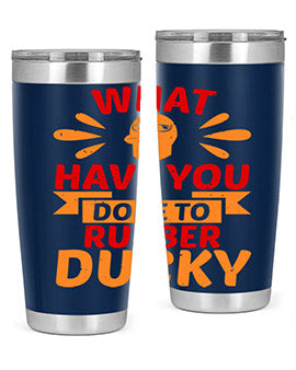 What Have You Done To Rubber Ducky Style 9#- duck- Tumbler