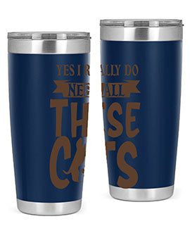 Yes I Really Do Need All These Cats Style 25#- cat- Tumbler
