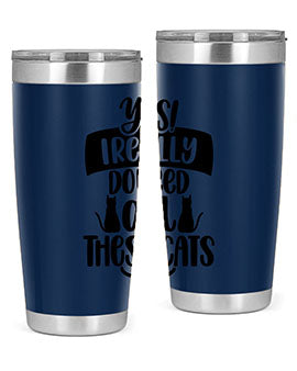 Yes I Really Do Need Style 109#- cat- Tumbler