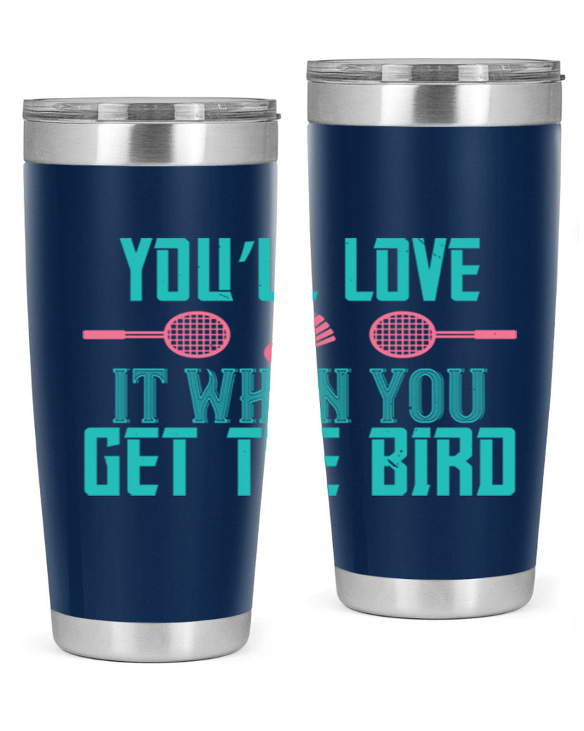 You’ll love it when you get the bird 1733#- badminton- Tumbler
