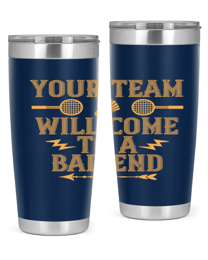 Your team will come to a bad end 1752#- badminton- Tumbler