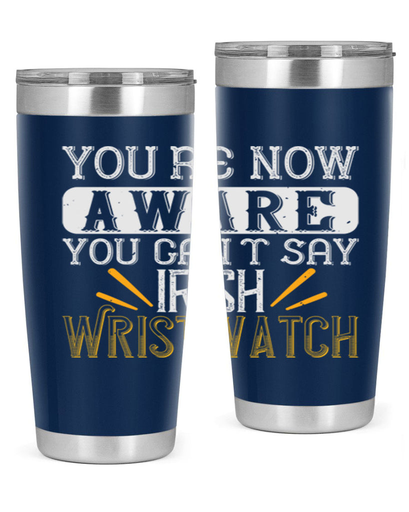 Youre now aware you cant say Irish Wristwatch Style 4#- St Patricks Day- Tumbler