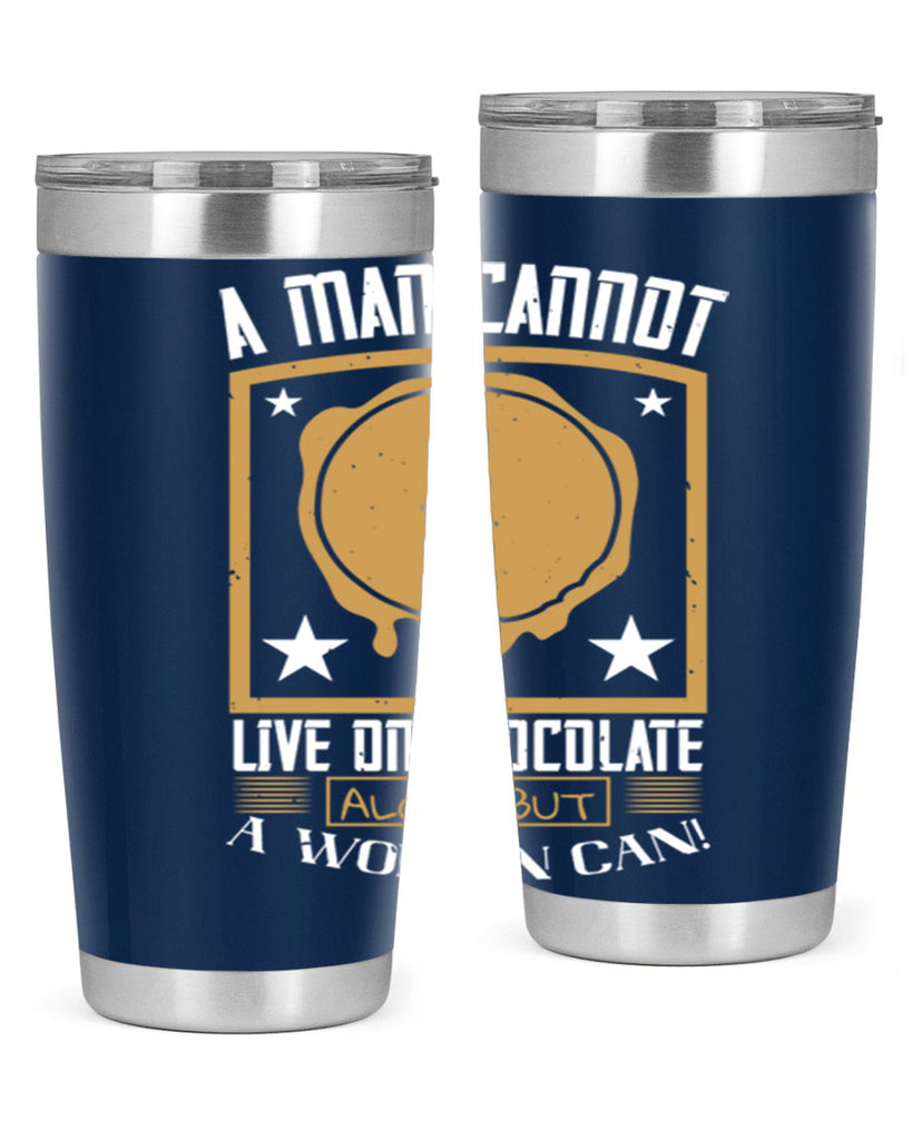a man cannot live on chocolate alonebut a woman can 39#- chocolate- Tumbler