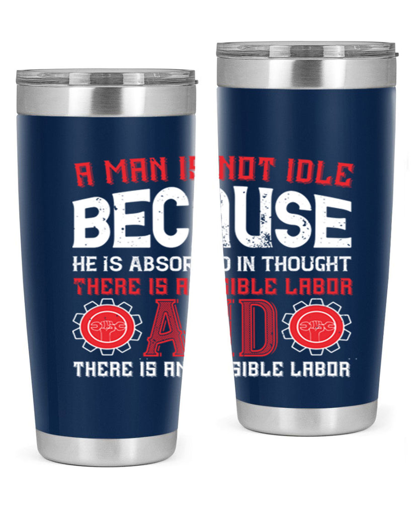 a man is not idle because he is absorbed in thought there is a visible labor invisible labor 48#- labor day- Tumbler