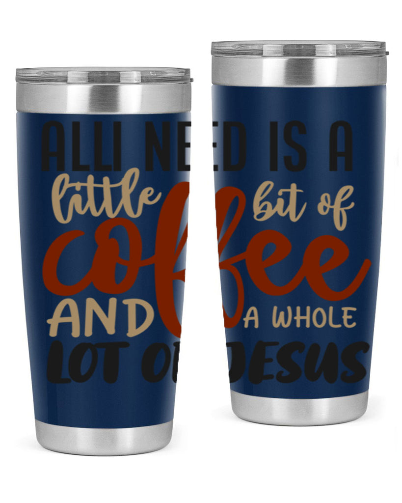 all i need is a little bit of coffee and a whole lot of jesus 226#- coffee- Tumbler