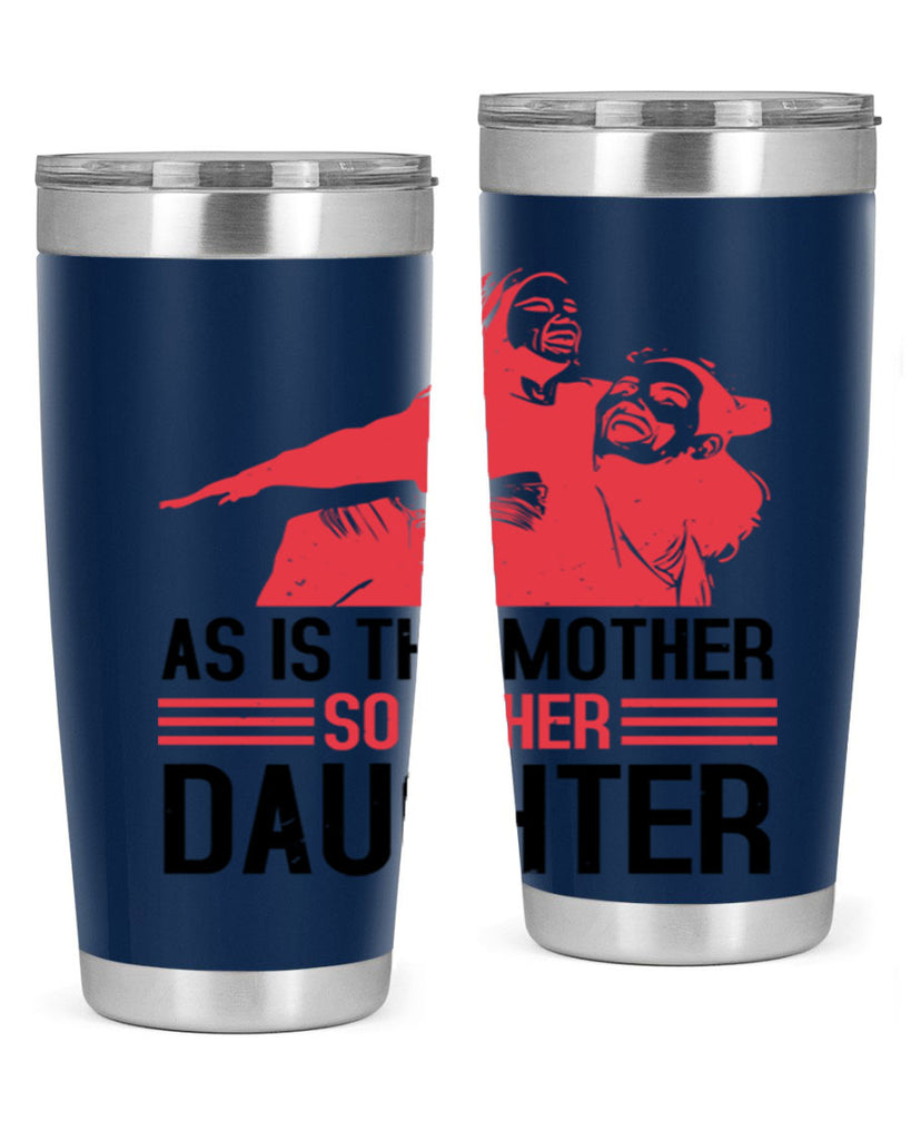 as is the mother so is her daughter 91#- mothers day- Tumbler