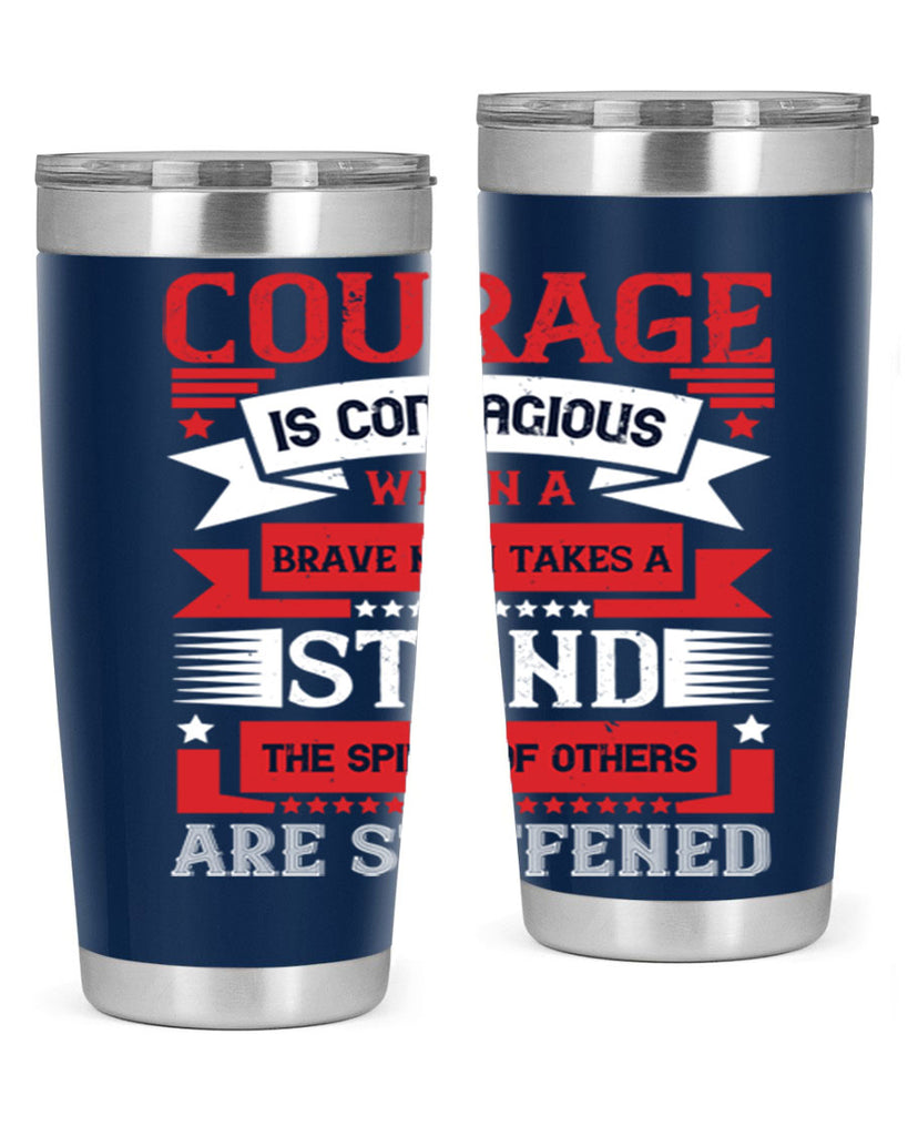 courage is contagious when a brave man takes a stand the spines of others are stiffened 66#- Veterns Day- Tumbler