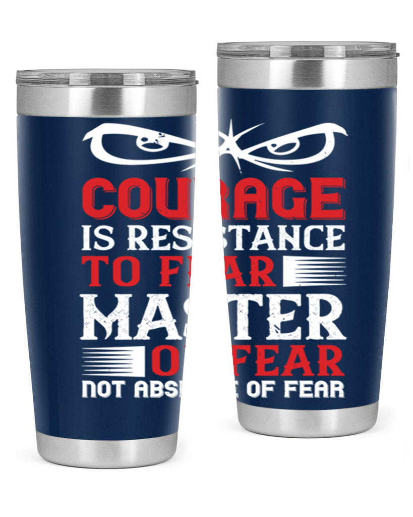 courage is resistance to fear mastery of fear—not absence of fear 64#- Veterns Day- Tumbler