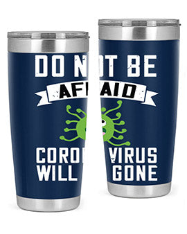 do not be afraid corona virus will be gone Style 56#- corona virus- Tumbler