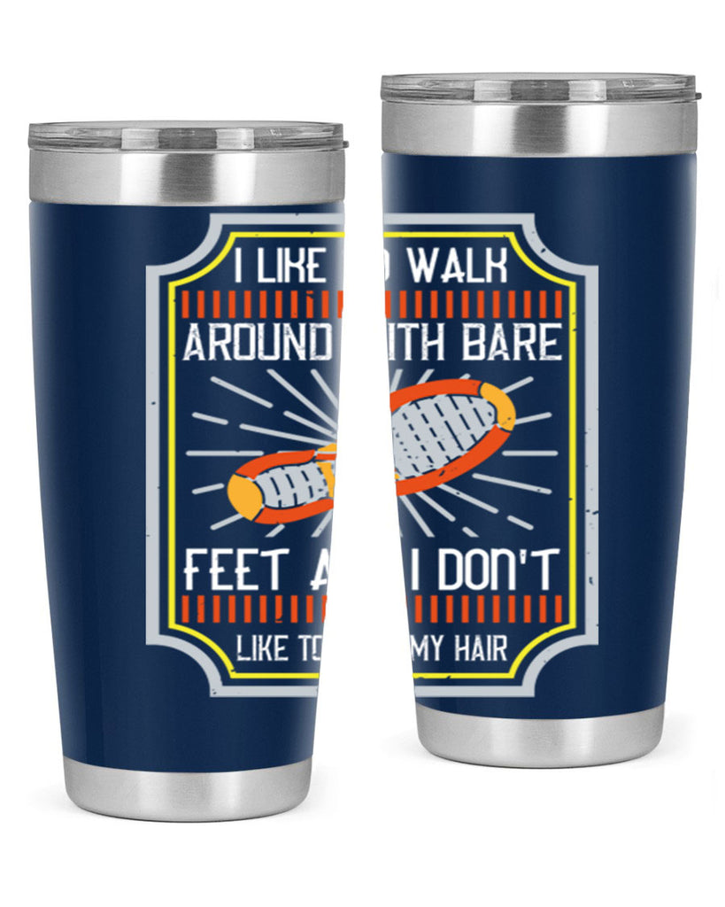 i like to walk around with bare feet and i dont like to comb my hair 67#- walking- Tumbler