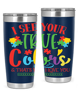 i see your true colors thats why i love you Style 24#- autism- Tumbler