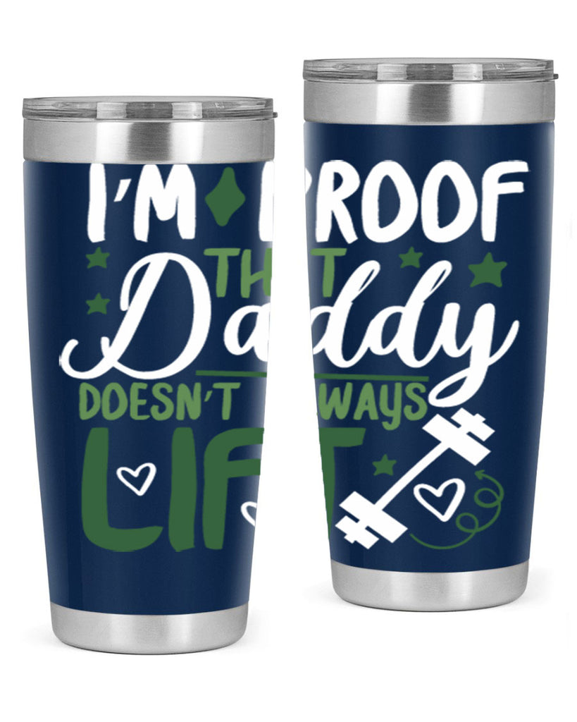 i’m proof that daddy doesn’t always lift 87#- fathers day- Tumbler