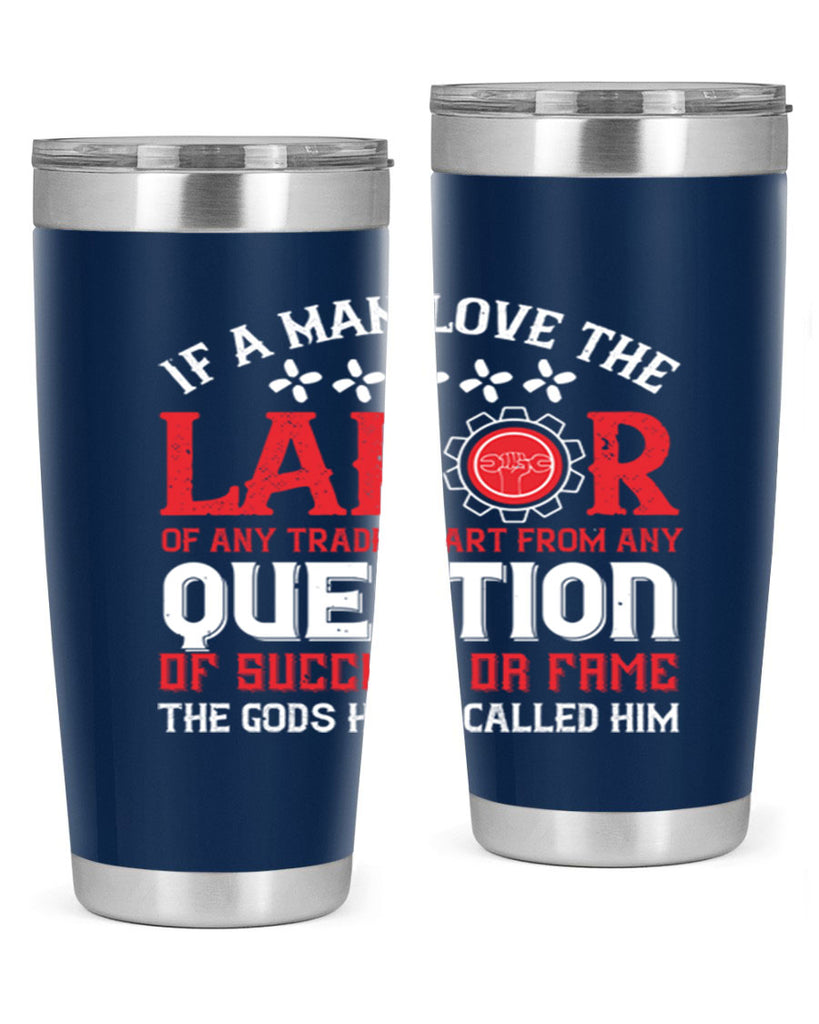 if a man love the labor of any trade apart from any question of success 36#- labor day- Tumbler