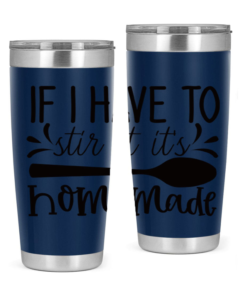 if i have to stir it its homemade 31#- kitchen- Tumbler