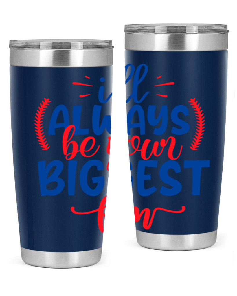 ill always be your biggest fan 2073#- baseball- Tumbler