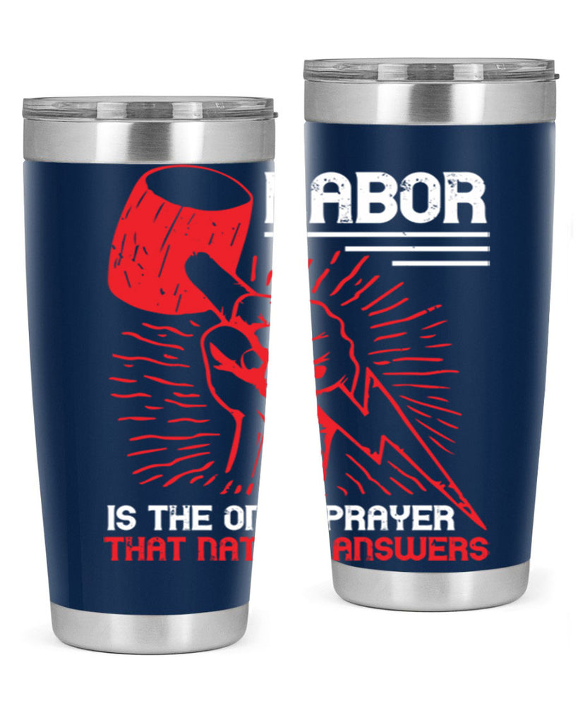 labor is the only prayer that nature answers 30#- labor day- Tumbler