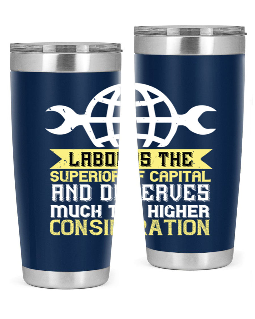 labor is the superior of capital and deserves much the higher consideration 28#- labor day- Tumbler