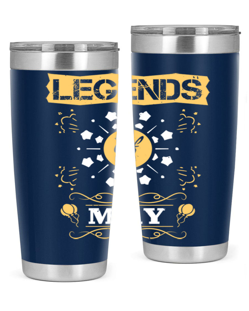 legends of may Style 52#- birthday- tumbler
