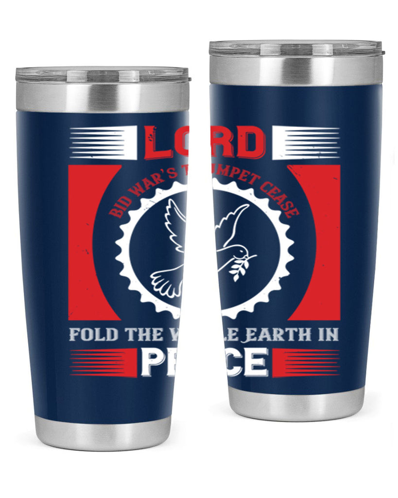 lord bid war’s trumpet cease fold the whole earth in peace 48#- Veterns Day- Tumbler