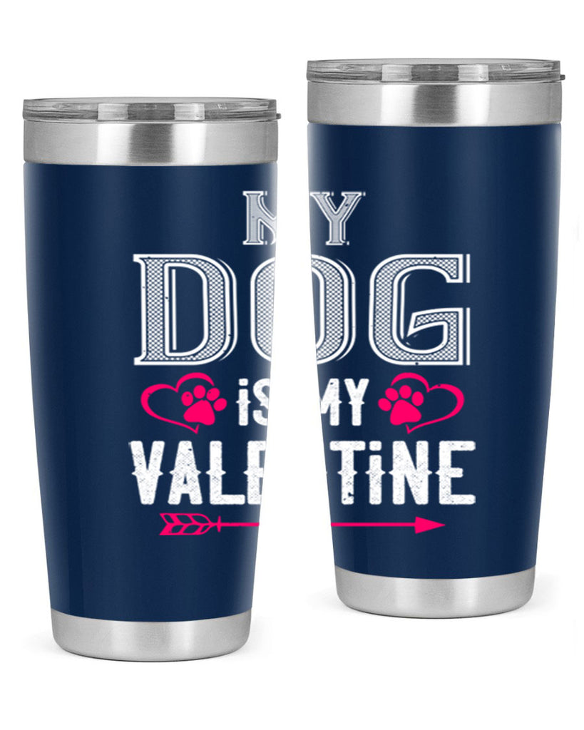 my dog is my valentine 38#- valentines day- Tumbler